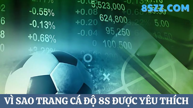  vì sao trang cá độ bóng đá 8s được yêu thích