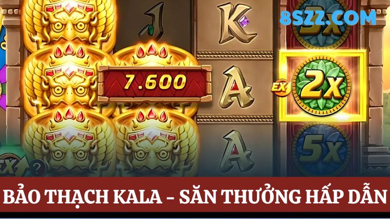 quay hũ 8s bảo thạch Kala