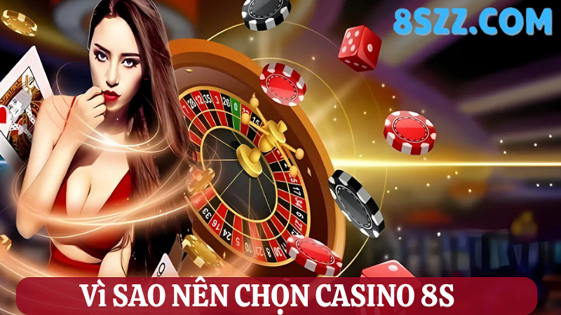 Vì sao nên cá cược casino 8s?