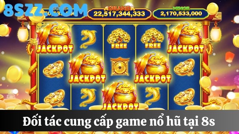 đối tác cung cấp game nổ hũ 8s