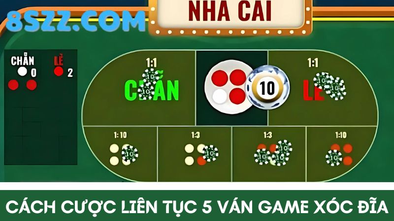 cược liên tục trong 5 ván Xóc đĩa 8s